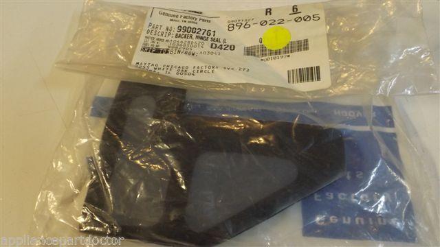 MAYTAG WHIRLPOOL DISHWASHER 99002761 BACKER, HINGE SEAL (LT), NEW IN BAG MAYTAG WHIRLPOOL DISHWASHER 99002761 BACKER, HINGE SEAL (LT), NEW IN BAG